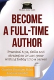  Charles Sheehan-Miles - Become a Full-Time Author: Practical Tips, Skills and Strategies to Turn Your Writing Hobby into a Career.
