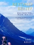  Abby Kelly - Beyond Belief: Jesus Saved You...Now What?.