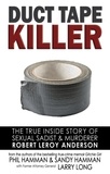  Phil Hamman et  Sandy Hamman - Duct Tape Killer: The True Inside Story of Sexual Sadist &amp; Murderer Robert Leroy Anderson.