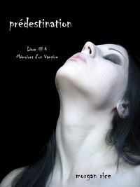 Morgan Rice - Prédestination (Livre #4 Mémoires d'un Vampire).