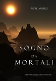 Morgan Rice - Sogno Da Mortali (Libro #15 In L’anello Dello Stregone).