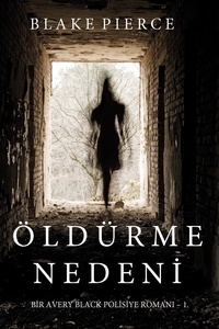 Blake Pierce - Öldürme Nedeni (Bir Avery Black Polisiye Romanı- 1. Kitap).