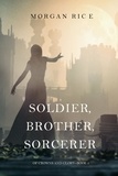 Morgan Rice - Soldier, Brother, Sorcerer (Of Crowns and Glory—Book 5).