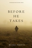 Blake Pierce - Before He Takes (A Mackenzie White Mystery—Book 4).
