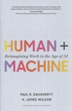 Paul R. Daugherty et H. James Wilson - Human + Machine - Reimagining Work in the Age of AI.