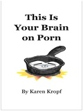  Karen Kropf - This Is Your Brain on Porn.