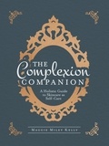 Maggie Miley Kelly - The Complexion Companion: A Holistic Guide to Skincare as Self-Care.