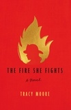  Tracy Moore - The Fire She Fights: A Novel.