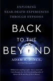  Adam S. Dince - Back to the Beyond: Exploring Near-Death Experiences Through Hypnosis.