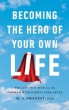  M. A. Shanesy, PsyD - Becoming the Hero of Your Own Life: The Lies That Bind and the Problem with Happily Ever After.