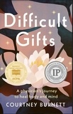  Courtney Burnett - Difficult Gifts: A Physician's Journey to Heal Body and Mind.