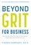  Cindra Kamphoff - Beyond Grit for Business: Ten Powerful Practices to Boost Performance, Leadership, and Your Bottom Line.
