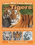  Isis Gaillard - Tigers Photos and Facts for Everyone - Learn With Facts Series, #33.