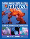  Isis Gaillard - Jellyfish Photos and Facts for Everyone - Learn With Facts Series, #50.