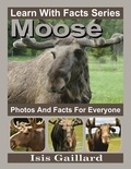 Isis Gaillard - Moose Photos and Facts for Everyone - Learn With Facts Series, #56.