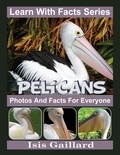  Isis Gaillard - Pelicans Photos and Facts for Everyone - Learn With Facts Series, #61.