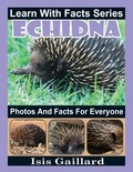  Isis Gaillard - Echidna Photos and Facts for Everyone - Learn With Facts Series, #83.