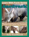  Isis Gaillard - Aardvarks Photos and Facts for Everyone - Learn With Facts Series, #105.
