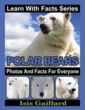  Isis Gaillard - Polar Bears Photos and Facts for Everyone - Learn With Facts Series, #63.
