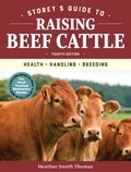 Heather Smith Thomas - Storey's Guide to Raising Beef Cattle, 4th Edition - Health, Handling, Breeding.