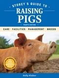 Kelly Klober - Storey's Guide to Raising Pigs, 4th Edition - Care, Facilities, Management, Breeds.