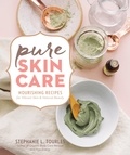 Stephanie L. Tourles - Pure Skin Care - Nourishing Recipes for Vibrant Skin &amp; Natural Beauty.