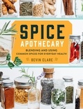 Bevin Clare - Spice Apothecary - Blending and Using Common Spices for Everyday Health.