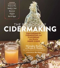 Christopher Shockey et Kirsten K. Shockey - The Big Book of Cidermaking - Expert Techniques for Fermenting and Flavoring Your Favorite Hard Cider.