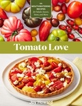 Joy Howard - Tomato Love - 44 Mouthwatering Recipes for Salads, Sauces, Stews, and More.