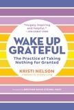 Kristi Nelson et Brother David Steindl-Rast - Wake Up Grateful - The Practice of Taking Nothing for Granted.