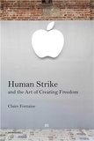 Claire Fontaine - Human Strike and the Art of Creating Freedom.