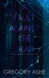  Gregory Ashe - A Fault against the Dead - The First Quarto, #4.