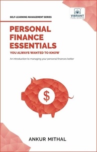  Vibrant Publishers et  Ankur Mithal - Personal Finance Essentials You Always Wanted to Know - Self Learning Management.