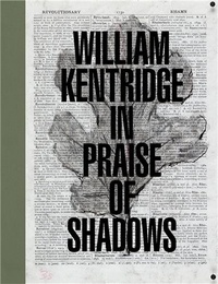 William Kentridge - William Kentridge In Praise of Shadows.
