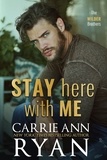  Carrie Ann Ryan - Stay Here with Me - The Wilder Brothers, #5.