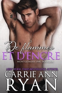  Carrie Ann Ryan - De flammes et d'encre - Montgomery Ink: Boulder, #2.