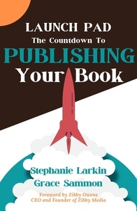  Stephanie Larkin et  Grace Sammon - Launchpad: The Countdown to Publishing Your Book.