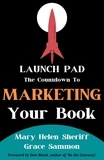  Mary Helen Sheriff et  Grace Sammon - Launchpad: The Countdown to Marketing Your Book.