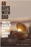  Virgil K Williamson Jr. - 40 Days With Dad...Timeless Pearls of Wisdom and Fatherly Advice - 40 Days to Your Breakthrough.