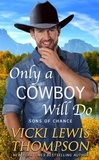  Vicki Lewis Thompson - Only a Cowboy Will Do - Sons of Chance, #10.