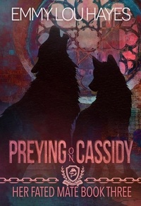  Emmy Lou Hayes - Preying on Cassidy - Her Fated Mate, #3.