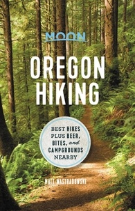 Matt Wastradowski - Moon Oregon Hiking - Best Hikes plus Beer, Bites, and Campgrounds Nearby.
