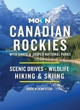 Andrew Hempstead - Moon Canadian Rockies: With Banff &amp; Jasper National Parks - Scenic Drives, Wildlife, Hiking &amp; Skiing.