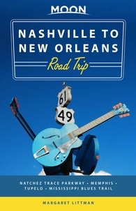Margaret Littman - Moon Nashville to New Orleans Road Trip - Hit the Road for the Best Southern Food and Music Along the Natchez Trace.