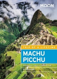 Ryan Dubé - Moon Machu Picchu - With Lima, Cusco &amp; the Inca Trail.