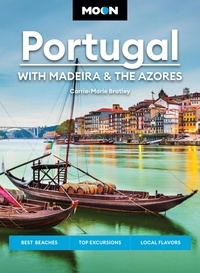 Carrie-Marie Bratley - Moon Portugal: With Madeira &amp; the Azores - Best Beaches, Top Excursions, Local Flavors.