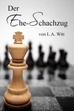  L. A. Witt - Der Ehe-Schachzug.