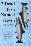  L. A. Witt - 2 Dead Fish Named Kevin.
