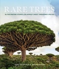 Sara Oldfield et Malin Rivers - Rare Trees - The Fascinating Stories of the World's Most Threatened Species.