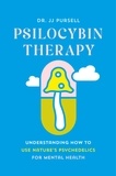 JJ Pursell - Psilocybin Therapy - Understanding How to Use Nature's Psychedelics for Mental Health.